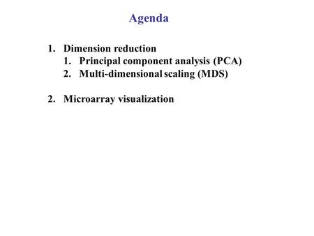 Agenda Dimension reduction Principal component analysis (PCA)