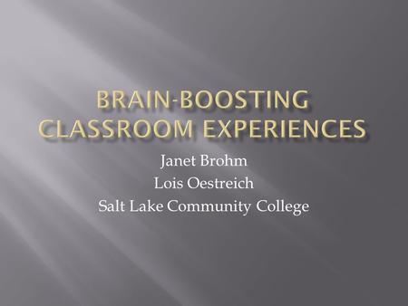 Janet Brohm Lois Oestreich Salt Lake Community College.