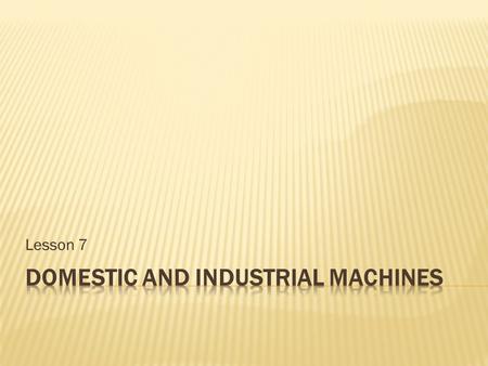 Lesson 7.  A compound machine is a machine made of two or more simple machines. The complexity can range from being very simple to very complex.