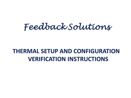 THERMAL SETUP AND CONFIGURATION VERIFICATION INSTRUCTIONS Feedback Solutions.