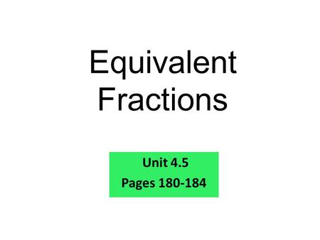 Equivalent Fractions Unit 4.5 Pages 180-184. 1. 8 = 2. 10 = 3. 16 = 4. 20 = 1, 2, 4, 8 1, 2, 5, 10 1, 2, 4, 8, 16 1, 2, 4, 5, 10, 20 Warm Up Problems.