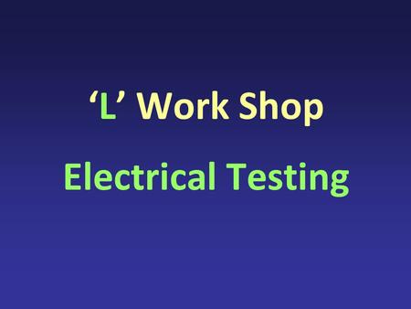 ‘L’ Work Shop Electrical Testing. 440V ER1-1-2 440V ER1-1-1 440V ER1-1 ER1-1-1 ER1-1-2 ER1-1-3 Via Tx 115V ER1-1-3 ER1-1-3-1 ER1-1-3-2 5A SOCKETS 2E 115V.