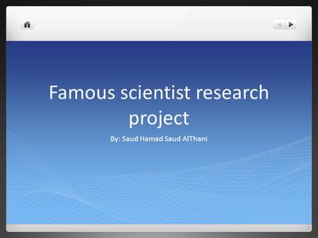 Famous scientist research project By: Saud Hamad Saud AlThani.