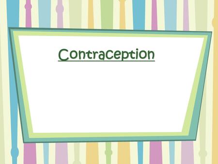 Contraception. Contraception What Is Contraception –contra = “against –ception = “conception” Any method that tries to prevent fertilization.