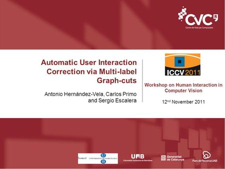 Automatic User Interaction Correction via Multi-label Graph-cuts Antonio Hernández-Vela, Carlos Primo and Sergio Escalera Workshop on Human Interaction.