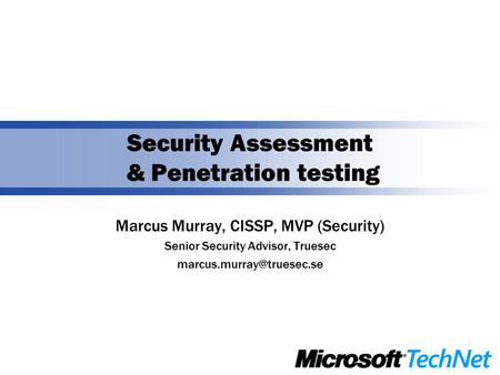 Security Assessment & Penetration testing Marcus Murray, CISSP, MVP (Security) Senior Security Advisor, Truesec