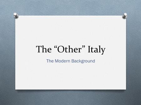 The “Other” Italy The Modern Background. The Normans O Roughly 1000-1200 O Vikings?? O Norman Invasion of England 1066.