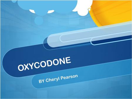 OXYCODONE BY Cheryl Pearson. What is Oxycodone? A schedule 2 narcotic medication used to relieve moderate to severe pain Semisynthetic opioid manufactured.