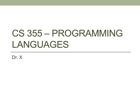 CS 355 – Programming Languages