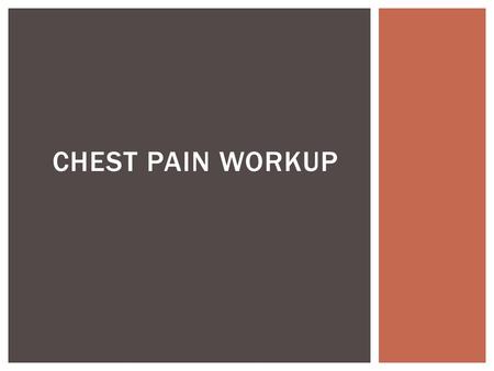 Chest pain workup.