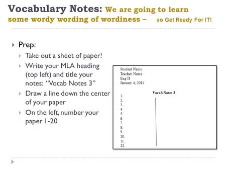 Vocabulary Notes: We are going to learn some wordy wording of wordiness –  Prep:  Take out a sheet of paper!  Write your MLA heading (top left) and.