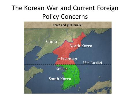 The Korean War and Current Foreign Policy Concerns.