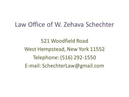 Law Office of W. Zehava Schechter 521 Woodfield Road West Hempstead, New York 11552 Telephone: (516) 292-1550