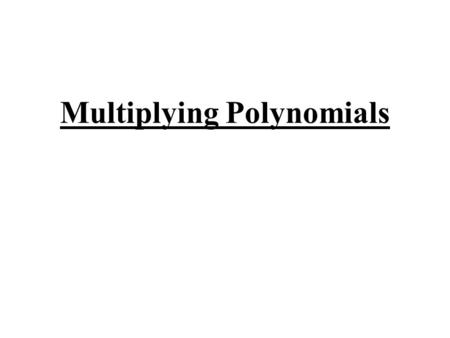 Multiplying Polynomials