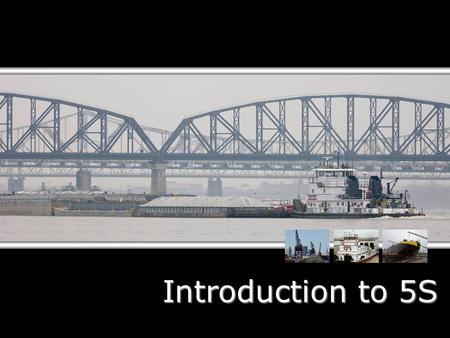 Introduction to 5S. What is 5S? An easy definition is: Finding a place for everything and putting everything in its place. 5S is also the foundation for.