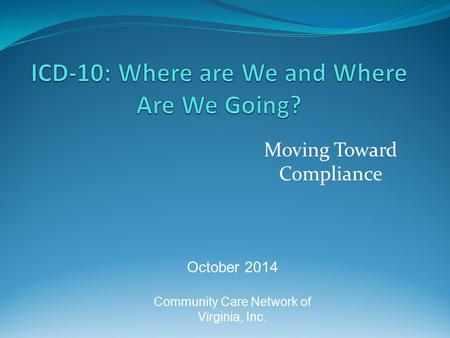 Moving Toward Compliance October 2014 Community Care Network of Virginia, Inc.