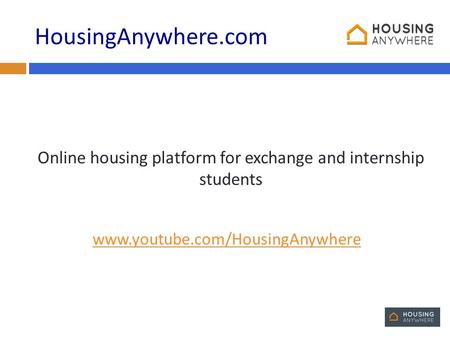 HousingAnywhere.com Online housing platform for exchange and internship students www.youtube.com/HousingAnywhere.