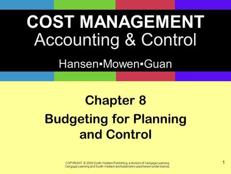 COST MANAGEMENT Accounting & Control Hansen▪Mowen▪Guan COPYRIGHT © 2009 South-Western Publishing, a division of Cengage Learning. Cengage Learning and.