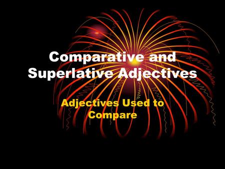 Comparative and Superlative Adjectives