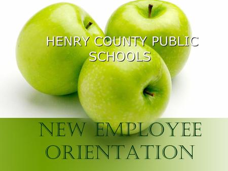 HENRY COUNTY PUBLIC SCHOOLS HENRY COUNTY PUBLIC SCHOOLS NEW employee Orientation.