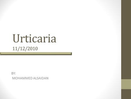 Urticaria 11/12/2010 BY: MOHAMMED ALSAIDAN. Urticaria Recurrent wheals that are usually pruritic, pink-to-red edematous plaques that often have pale.