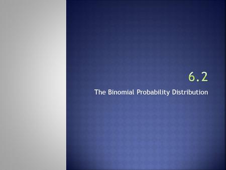 The Binomial Probability Distribution