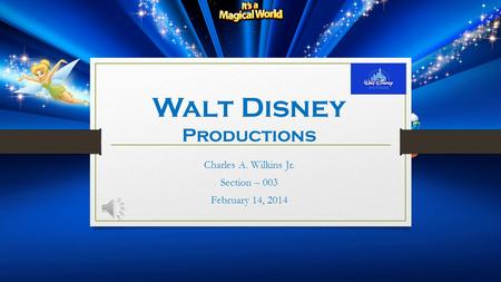 Walt Disney Productions Charles A. Wilkins Jr. Section – 003 February 14, 2014.