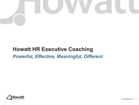 Howatt HR Executive Coaching Powerful, Effective, Meaningful, Different.