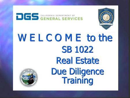 W E L C O M E to the SB 1022 Real Estate Due Diligence Training SB 1022 Real Estate Due Diligence Training.