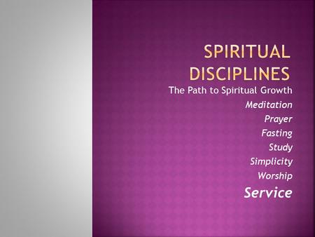 The Path to Spiritual Growth Meditation Prayer Fasting Study Simplicity Worship Service.