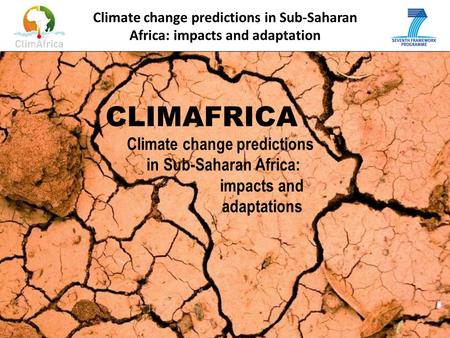 Climate change predictions in Sub-Saharan Africa: impacts and adaptation CLIMAFRICA Climate change predictions in Sub-Saharan Africa: impacts and adaptations.