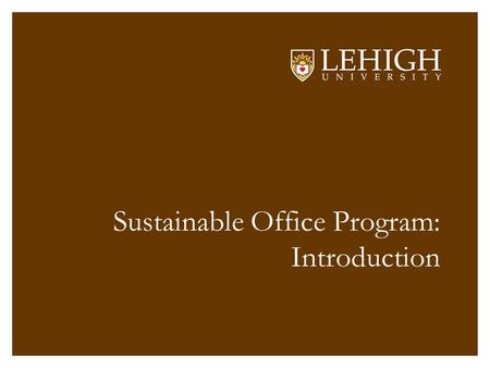 Sustainable Office Program: Introduction. What is Sustainability? Sustainability at Lehigh.