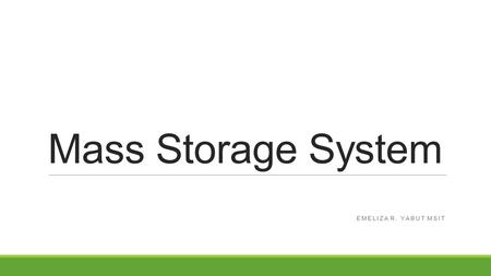 Mass Storage System EMELIZA R. YABUT MSIT. Overview of Mass Storage Structure Traditional magnetic disks structure ◦Platter- composed of one or more.