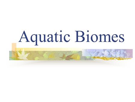 Aquatic Biomes.