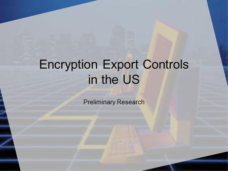 Encryption Export Controls in the US Preliminary Research.