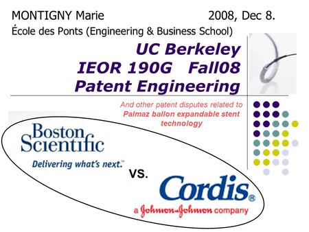 UC Berkeley IEOR 190G Fall08 Patent Engineering MONTIGNY Marie 2008, Dec 8. École des Ponts (Engineering & Business School) VS. And other patent disputes.