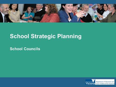 School Strategic Planning School Councils. Why are we doing strategic plans? “The biggest challenge confronting education in Australia is how to overcome.