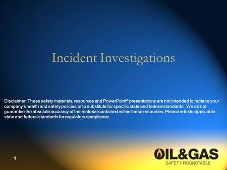 1 Incident Investigations Disclaimer: These safety materials, resources and PowerPoint ® presentations are not intended to replace your company's health.