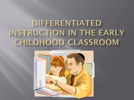  Classrooms today are more diverse and this requires the teacher to be better able to reach all students on a level they can understand. “In differentiated.