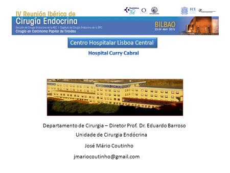 CHLC – H. Curry Cabral Centro Hospitalar Lisboa Central Departamento de Cirurgia – Diretor Prof. Dr. Eduardo Barroso Unidade de Cirurgia Endócrina José.