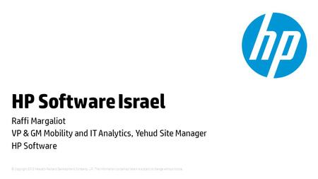 © Copyright 2012 Hewlett-Packard Development Company, L.P. The information contained herein is subject to change without notice. HP Software Israel Raffi.