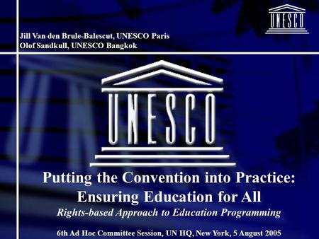 Putting the Convention into Practice: Ensuring Education for All Rights-based Approach to Education Programming 6th Ad Hoc Committee Session, UN HQ, New.