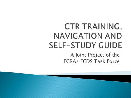 A Joint Project of the FCRA/ FCDS Task Force.  Joyce Allan, MPh, CTR  Task Force Co-chair  FCRA/ FCDS Task Force.