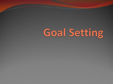 Goal Setting.