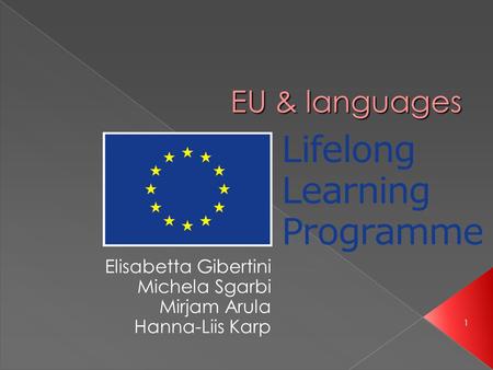 1 EU & languages Elisabetta Gibertini Michela Sgarbi Mirjam Arula Hanna-Liis Karp.