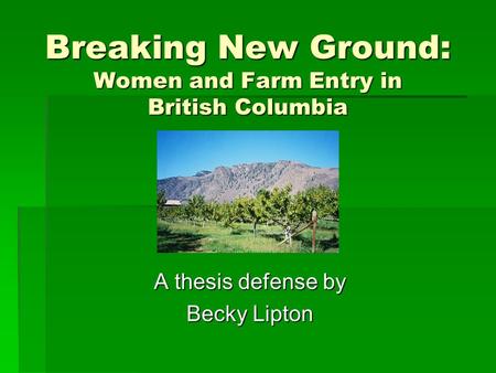 Breaking New Ground: Women and Farm Entry in British Columbia A thesis defense by Becky Lipton.