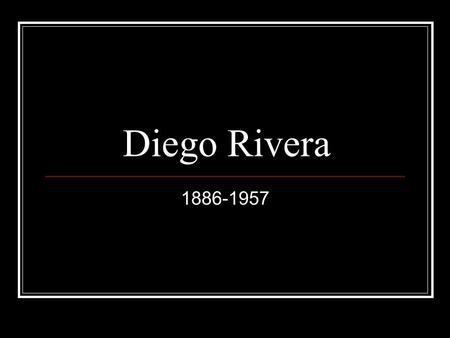 Diego Rivera 1886-1957. Early Life… Born in Guanajuato, Mexico Began studying painting at young age 1907 moved to Europe Spent next 14 years in Paris.