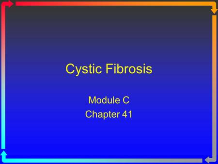 Cystic Fibrosis Module C Chapter 41. Objectives State the clinical definition for Cystic Fibrosis. Describe the anatomic alterations of the lungs in Cystic.