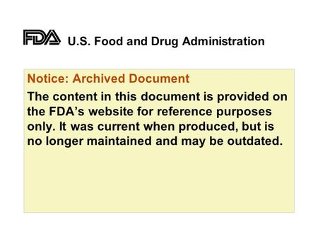 U.S. Food and Drug Administration Notice: Archived Document The content in this document is provided on the FDA’s website for reference purposes only.