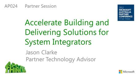 Accelerate Building and Delivering Solutions for System Integrators Jason Clarke Partner Technology Advisor AP024Partner Session.